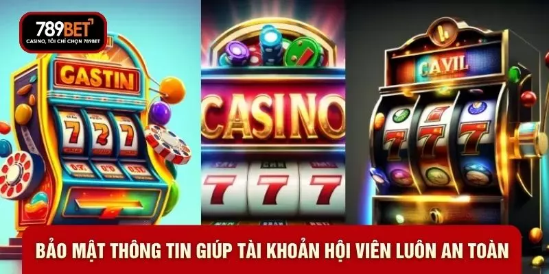 Bảo mật thông tin giúp tài khoản hội viên luôn an toàn 