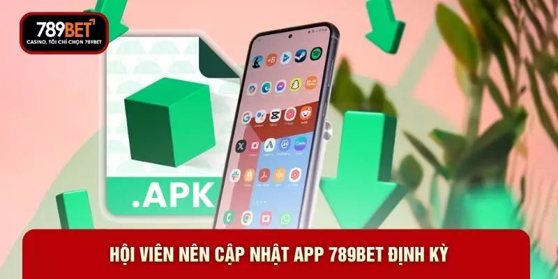 Hội viên nên cập nhật app 789BET định kỳ