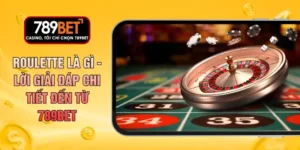 Roulette Là Gì - Lời Giải Đáp Chi Tiết Đến Từ 789BET